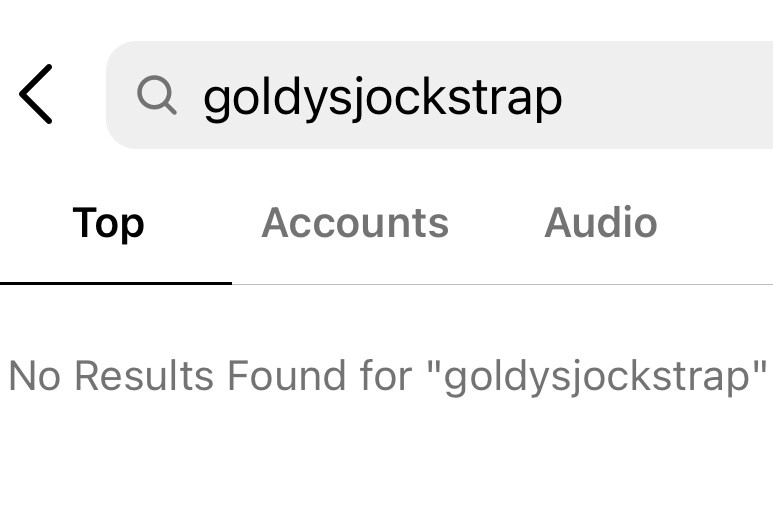 A+search+for+goldysjockstrap+on+Instagram+will+give+you+No+Results+Found.